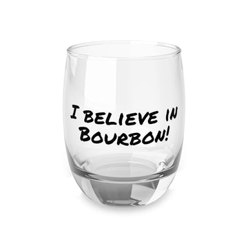 "I believe in Bourbon!" Whiskey Glass