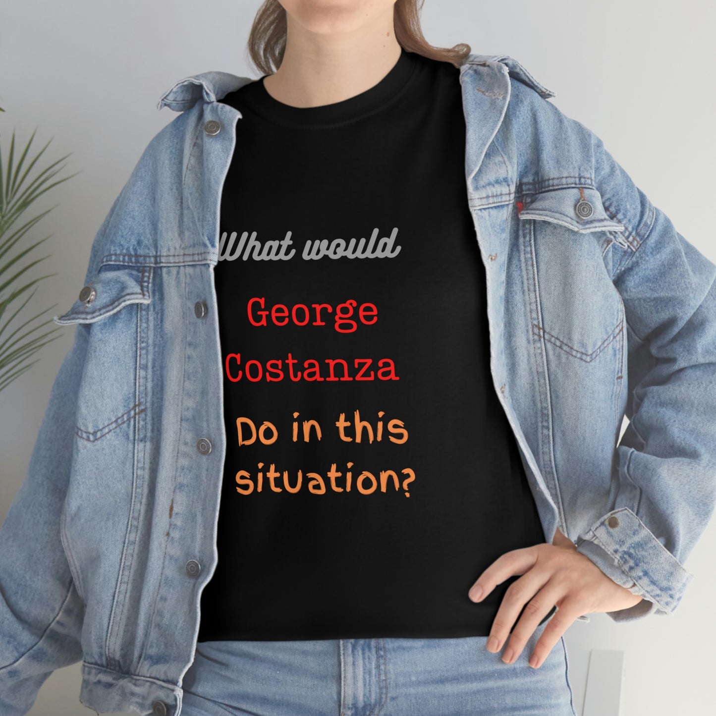 "The "What would George do?" T-Shirt -Unisex Heavy Cotton Tee