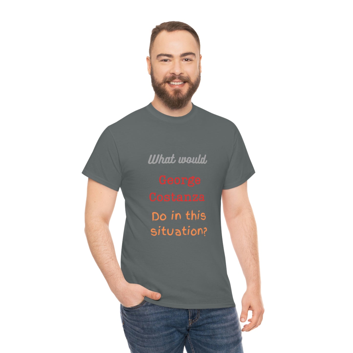 "The "What would George do?" T-Shirt -Unisex Heavy Cotton Tee