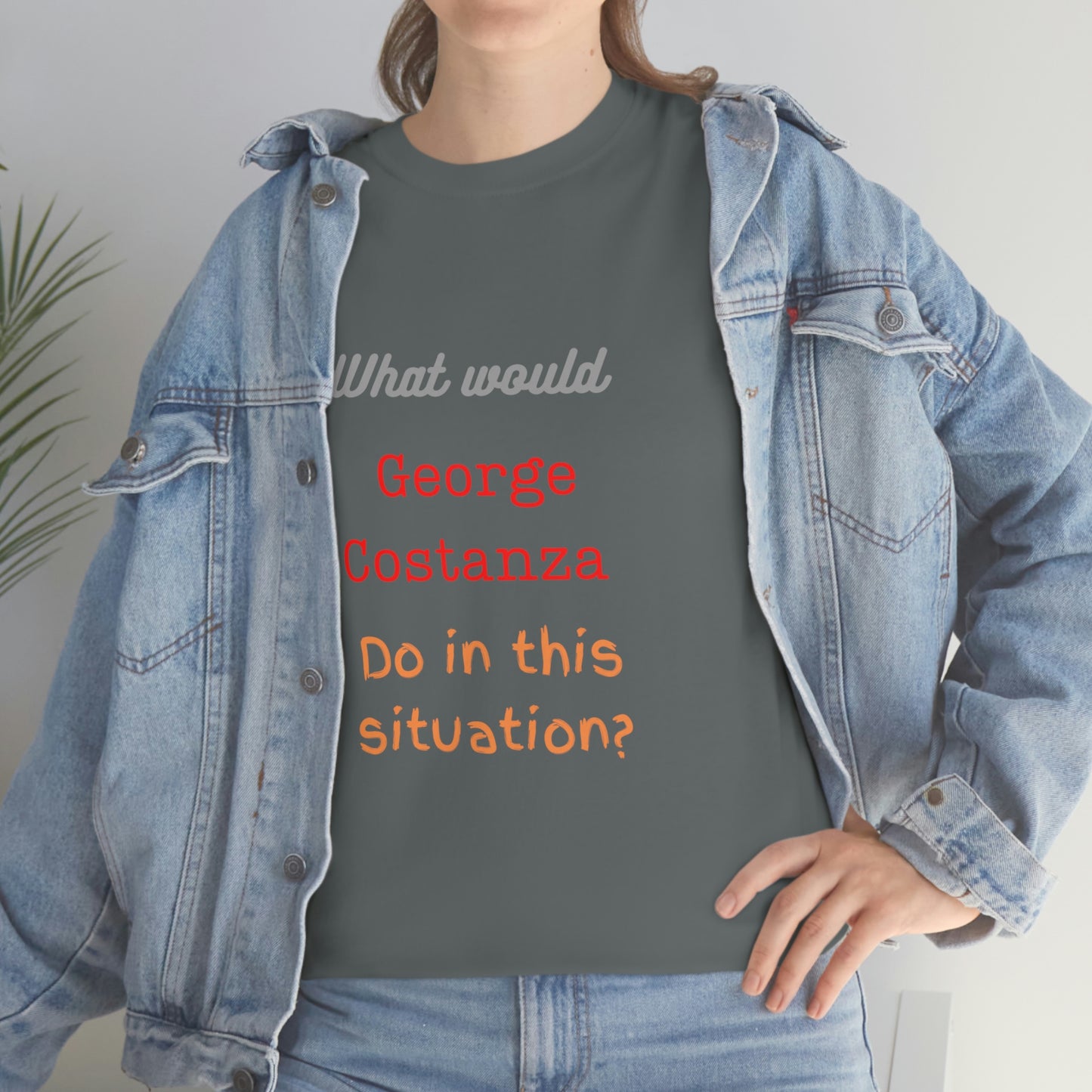 "The "What would George do?" T-Shirt -Unisex Heavy Cotton Tee