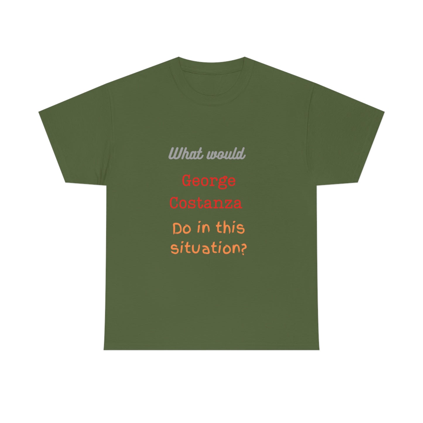 "The "What would George do?" T-Shirt -Unisex Heavy Cotton Tee