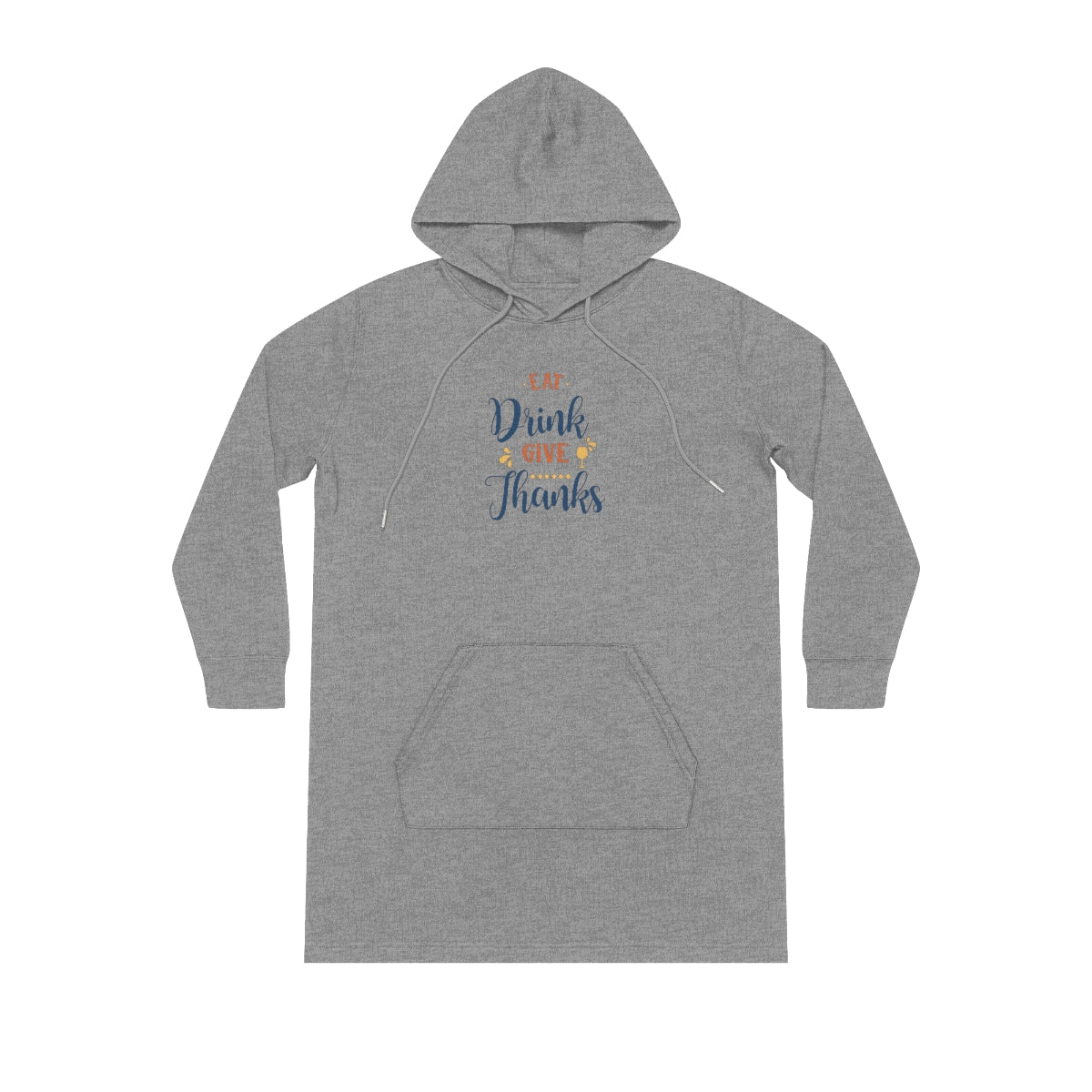 Eat, Drink and Give Thanks - Streeter Hoodie Dress