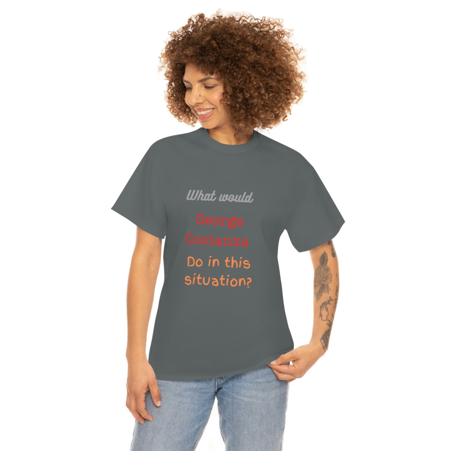 "The "What would George do?" T-Shirt -Unisex Heavy Cotton Tee