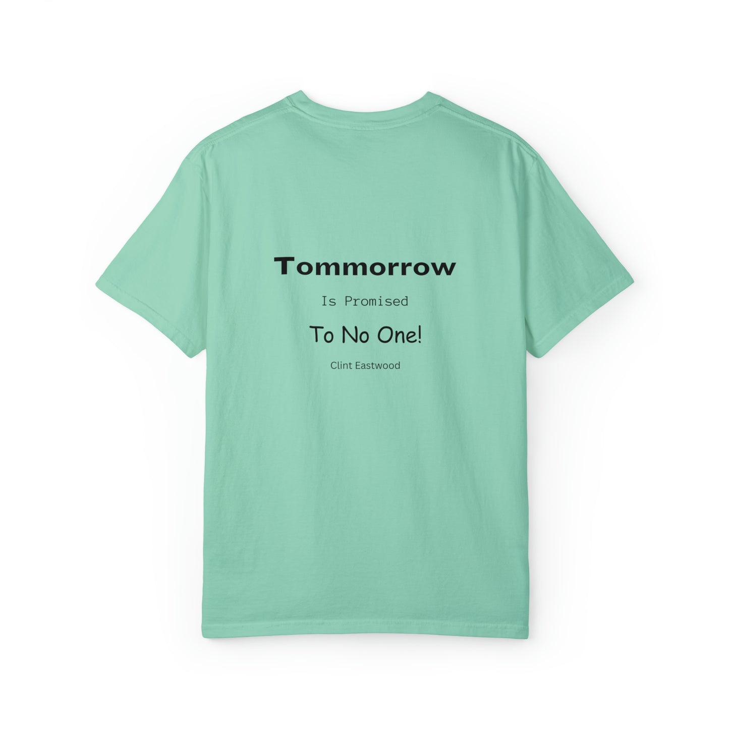 "Tomorrow is Promised to No One!" Unisex Garment-Dyed T-shirt