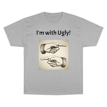 The "I'm with Ugly" Champion T-Shirt