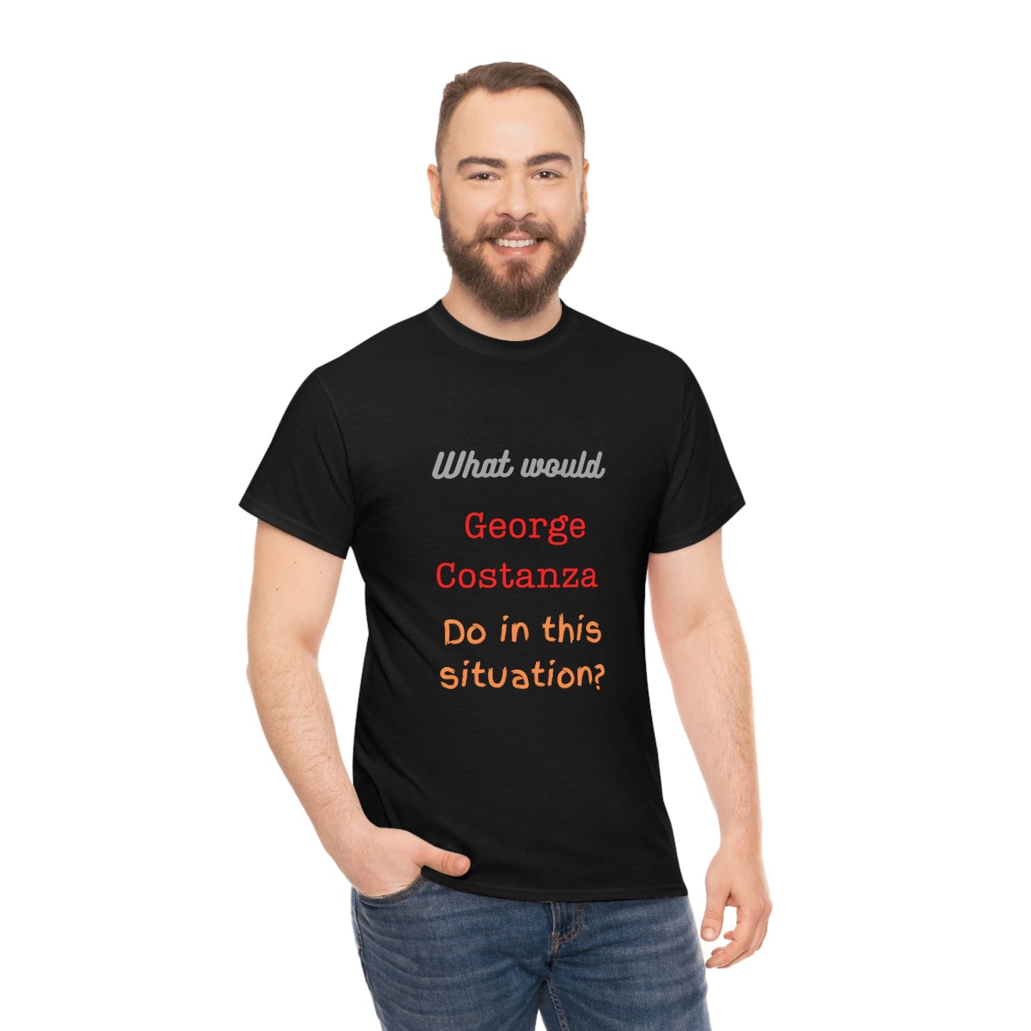 "The "What would George do?" T-Shirt -Unisex Heavy Cotton Tee