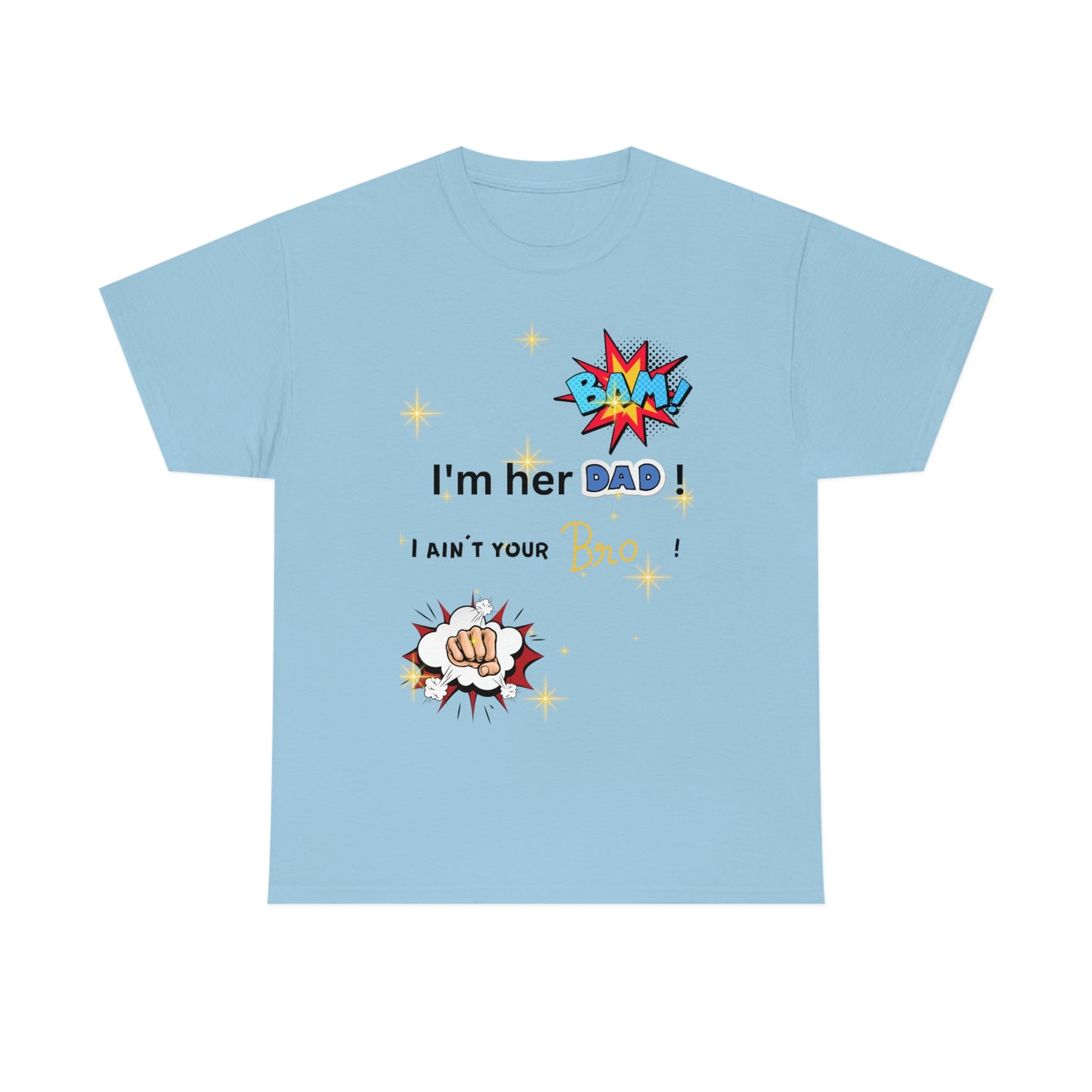 "I'm her DAD! Unisex Heavy Cotton Tee